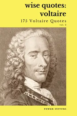 Bölcs idézetek - Voltaire (175 Voltaire idézet): Voltaire: Francia felvilágosodás író idézetgyűjteménye - Wise Quotes - Voltaire (175 Voltaire Quotes): French Enlightenment Writer Quote Collection