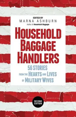 Háztartási poggyászkezelők: 56 történet katonai feleségek szívéből és életéből, - Household Baggage Handlers: 56 Stories from the Hearts and Lives of Military Wives,