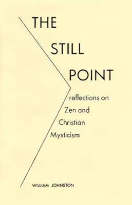 A csendes pont: Elmélkedések a zenről és a keresztény miszticizmusról - The Still Point: Reflections on Zen and Christian Mysticism