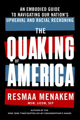 Amerika remegése: Egy megtestesült útmutató nemzetünk felfordulásának és faji leszámolásának átvészeléséhez - The Quaking of America: An Embodied Guide to Navigating Our Nation's Upheaval and Racial Reckoning