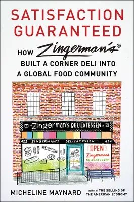 Garantált elégedettség: Hogyan lett a Zingerman's egy sarki csemegeboltból globális élelmiszer-közösség - Satisfaction Guaranteed: How Zingerman's Built a Corner Deli Into a Global Food Community