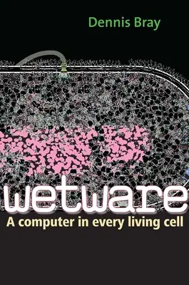 Wetware: Számítógép minden élő sejtben - Wetware: A Computer in Every Living Cell