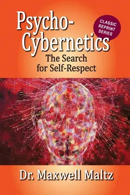 Pszichokinetika Az önbecsülés keresése - Psycho-Cybernetics The Search for Self-Respect