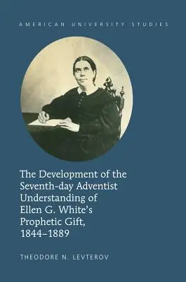 A hetedik napi adventisták megértésének fejlődése Ellen G. White prófétai ajándékáról, 1844-1889 - The Development of the Seventh-Day Adventist Understanding of Ellen G. White's Prophetic Gift, 1844-1889