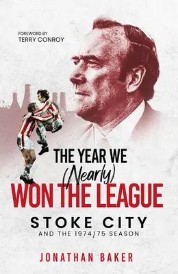 Az év, amikor (majdnem) megnyertük a bajnokságot: Stoke City és az 1974/75-ös szezon - The Year We (Nearly) Won the League: Stoke City and the 1974/75 Season