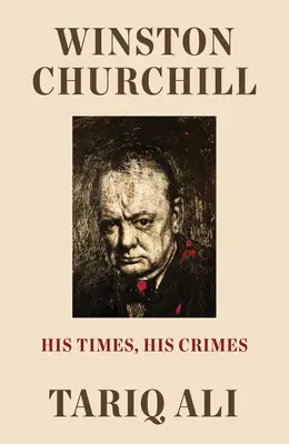 Winston Churchill: Churchill Churchill: Az ő kora, az ő bűnei - Winston Churchill: His Times, His Crimes