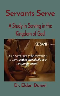 Szolgák szolgálnak: Tanulmány az Isten Királyságában való szolgálatról - Servants Serve: A Study in Serving in the Kingdom of God