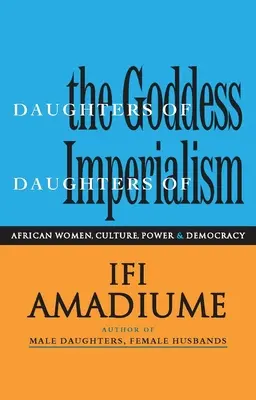 Az istennő lányai, az imperializmus lányai: Afrikai nők, kultúra, hatalom és demokrácia - Daughters of the Goddess, Daughters of Imperialism: African Women, Culture, Power and Democracy