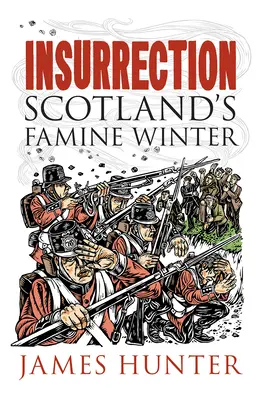 Insurrection: Skócia éhínséges télje - Insurrection: Scotland's Famine Winter