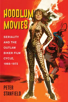 Hoodlum Movies: Sorozatosság és a törvényen kívüli motorosok filmciklusa, 1966-1972 - Hoodlum Movies: Seriality and the Outlaw Biker Film Cycle, 1966-1972