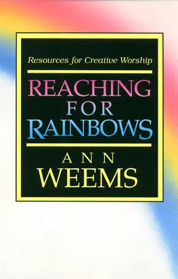 Reaching for Rainbows: Források a kreatív istentisztelethez - Reaching for Rainbows: Resources for Creative Worship