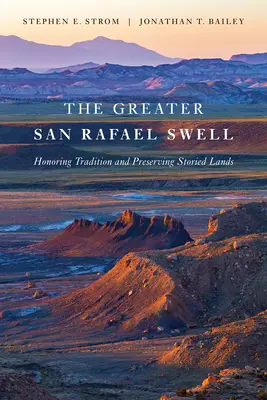 A nagy San Rafael-i hullámzás: A hagyományok tisztelete és a mesés vidékek megőrzése - The Greater San Rafael Swell: Honoring Tradition and Preserving Storied Lands