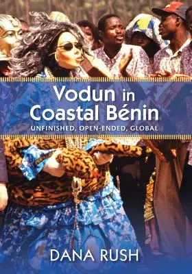 Vodun a parti Beninben: Befejezetlen, nyílt végű, globális - Vodun in Coastal Benin: Unfinished, Open-Ended, Global