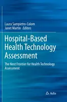 Kórházi egészségügyi technológiaértékelés: Az egészségügyi technológiaértékelés következő határterülete - Hospital-Based Health Technology Assessment: The Next Frontier for Health Technology Assessment