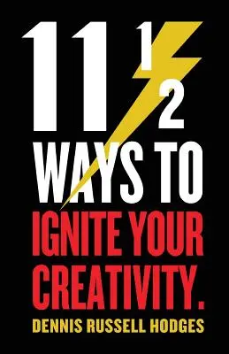 11 1/2 mód a kreativitásod beindítására - 11 1/2 Ways to Ignite Your Creativity