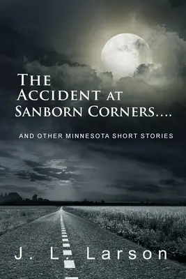 The Accident at Sanborn Corners....: És más minnesotai novellák - The Accident at Sanborn Corners....: And Other Minnesota Short Stories