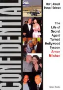 Bizalmas: A titkos ügynökből lett hollywoodi mágnás élete - Arnon Milchan - Confidential: The Life of Secret Agent Turned Hollywood Tycoon - Arnon Milchan