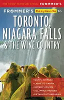 Frommer's Easyguide to Toronto, Niagara and the Wine Country (Frommer könnyű útikalauza Torontóhoz, Niagarához és a borvidékhez) - Frommer's Easyguide to Toronto, Niagara and the Wine Country