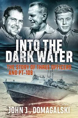 A sötét vízbe: Három tiszt és a Pt-109 története - Into the Dark Water: The Story of Three Officers and Pt-109