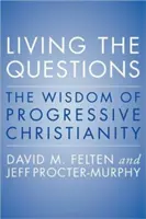 A kérdések megélése: A progresszív kereszténység bölcsessége - Living the Questions: The Wisdom of Progressive Christianity