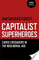 Kapitalista szuperhősök: Caped Crusaders in the Neoliberal Age (Keresztes lovagok a neoliberális korban) - Capitalist Superheroes: Caped Crusaders in the Neoliberal Age