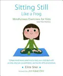 Csendben ülni, mint a béka: Mindfulness-gyakorlatok gyerekeknek (és szüleiknek) [CD-vel (hang)] - Sitting Still Like a Frog: Mindfulness Exercises for Kids (and Their Parents) [With CD (Audio)]