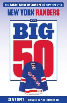 A nagy 50: New York Rangers: A férfiak és pillanatok, amelyek a New York Rangers-t megteremtették. - The Big 50: New York Rangers: The Men and Moments That Made the New York Rangers