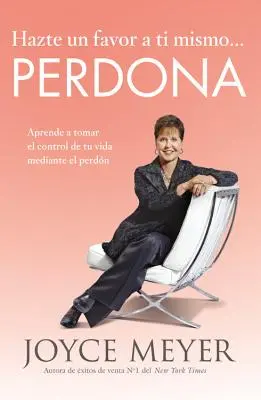 Hazte Un Favor a Ti Mismo... Perdona: Aprende a Tomar El Control de Tu Vida Mediante El Perdn