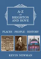 A-Z of Brighton and Hove: Helyek-emberek-történelem - A-Z of Brighton and Hove: Places-People-History