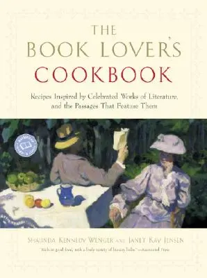 Kuchařka milovníka knih: Recepty inspirované slavnými literárními díly a úryvky, které v nich figurují - The Book Lover's Cookbook: Recipes Inspired by Celebrated Works of Literature, and the Passages That Feature Them