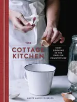 A házikonyha: Hangulatos főzés az angol vidéken: Szakácskönyv - The Cottage Kitchen: Cozy Cooking in the English Countryside: A Cookbook