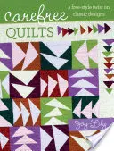 Carefree Quilts - A klasszikus minták szabad stílusú csavarása - Carefree Quilts - A Free-Style Twist on Classic Designs