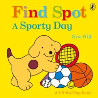 Keresse meg Spotot: Egy sportos nap - Egy felemelős történet - Find Spot: A Sporty Day - A Lift-the-Flap Story