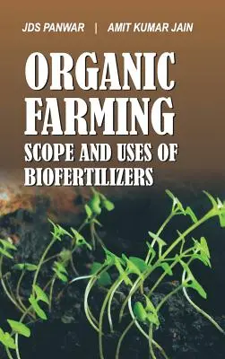 A biogazdálkodás hatóköre és a biotrágyák felhasználása: A biotrágyák alkalmazási köre és felhasználása - Organic Farming Scope and Uses of Biofertilizers: Scope and Uses of Biofertilizers