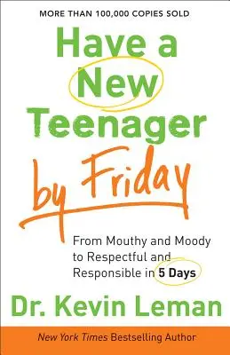 Péntekre legyen új tinédzsere: A nagyszájúból és rosszkedvűből 5 nap alatt tisztelettudóvá és felelősségteljessé válik - Have a New Teenager by Friday: From Mouthy and Moody to Respectful and Responsible in 5 Days