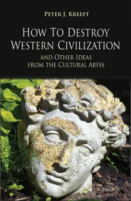 Hogyan pusztítsuk el a nyugati civilizációt és más eszmék a kulturális szakadékból - How to Destroy Western Civilization and Other Ideas from the Cultural Abyss