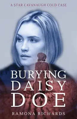 Daisy Doe eltemetése: A Star Cavanaugh Cold Case - Burying Daisy Doe: A Star Cavanaugh Cold Case