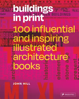 Épületek nyomtatásban: 100 befolyásos és inspiráló illusztrált építészeti könyv - Buildings in Print: 100 Influential & Inspiring Illustrated Architecture Books