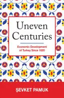 Egyenetlen évszázadok: Törökország gazdasági fejlődése 1820 óta - Uneven Centuries: Economic Development of Turkey Since 1820