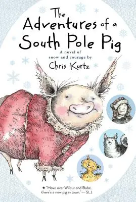 Egy dél-sarki malac kalandjai: Hó és bátorság regénye - The Adventures of a South Pole Pig: A Novel of Snow and Courage