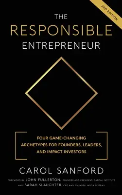 A felelős vállalkozó: Négy játékváltoztató architípus az alapítók, vezetők és hatásbefektetők számára - The Responsible Entrepreneur: Four Game-Changing Archtypes for Founders, Leaders, and Impact Investors