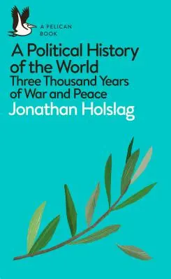 A világ politikai története: Háromezer év háború és béke - A Political History of the World: Three Thousand Years of War and Peace