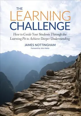 A tanulási kihívás: Hogyan vezesse át tanítványait a tanulási gödrön, hogy mélyebb megértést érjen el - The Learning Challenge: How to Guide Your Students Through the Learning Pit to Achieve Deeper Understanding