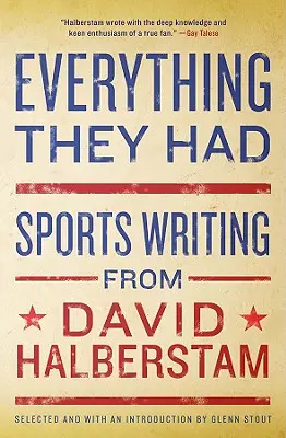 Mindenük megvolt: David Halberstam sportújságírói munkássága - Everything They Had: Sports Writing from David Halberstam