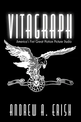 Vitagraph: Amerika első nagy filmstúdiója - Vitagraph: America's First Great Motion Picture Studio