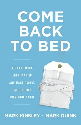 Gyere vissza az ágyba: Vonzzon több gyalogos forgalmat és szeressék meg az emberek az üzletét! - Come Back to Bed: Attract More Foot Traffic and Make People Fall in Love with Your Store