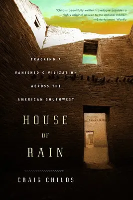 Az eső háza: Egy eltűnt civilizáció nyomában az amerikai délnyugaton - House of Rain: Tracking a Vanished Civilization Across the American Southwest