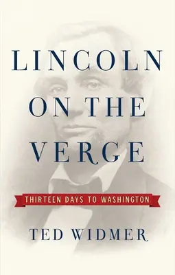 Lincoln a határon: Tizenhárom nap Washingtonig - Lincoln on the Verge: Thirteen Days to Washington