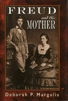 Freud és az anyja: Freud személyiségének preoedipális aspektusai - Freud and His Mother: Preoedipal Aspects of Freud's Personality