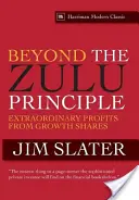 A zulu elvén túl: Rendkívüli nyereségek a növekedési részvényekből - Beyond the Zulu Principle: Extraordinary Profits from Growth Shares